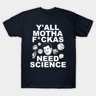 Y'all Mothafuckas Need Science - DeGrasse Tyson Tribute T-Shirt